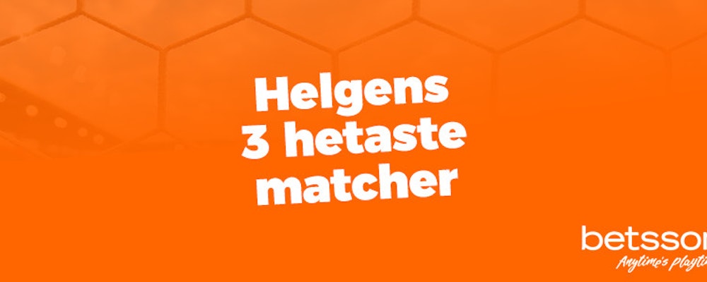 Helgens tre hetaste matcher